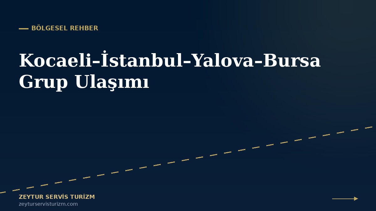Kocaeli – İstanbul – Yalova – Bursa Hattında Grup Ulaşımı: Güzergâh Rehberi